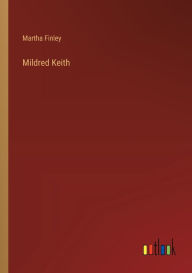 Title: Mildred Keith, Author: Martha Finley