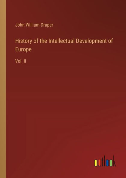 History of the Intellectual Development of Europe: Vol. II