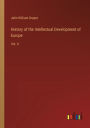 History of the Intellectual Development of Europe: Vol. II