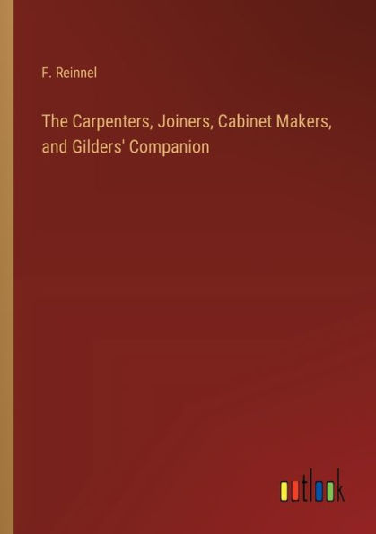 The Carpenters, Joiners, Cabinet Makers, and Gilders' Companion