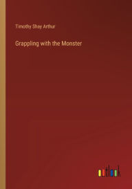 Title: Grappling with the Monster, Author: Timothy Shay Arthur