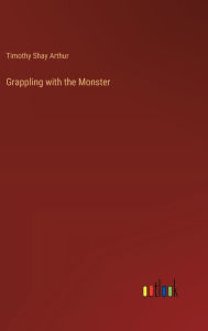 Title: Grappling with the Monster, Author: Timothy Shay Arthur