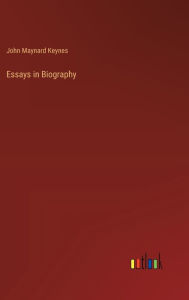 Title: Essays in Biography, Author: John Maynard Keynes