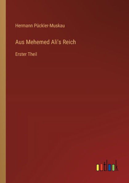 Aus Mehemed Ali's Reich: Erster Theil