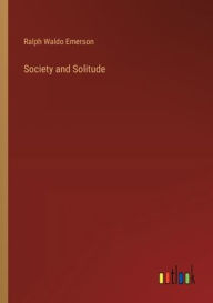Title: Society and Solitude, Author: Ralph Waldo Emerson