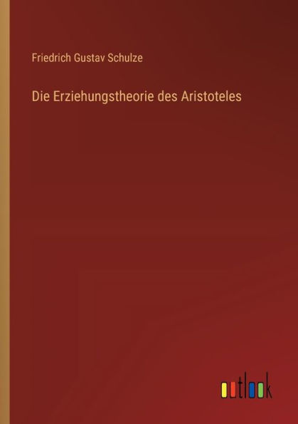 Die Erziehungstheorie des Aristoteles