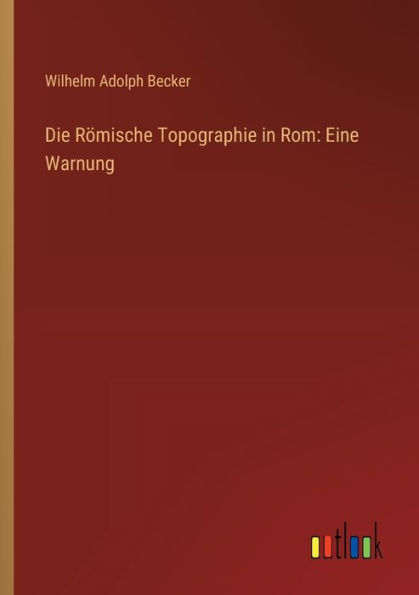 Die Rï¿½mische Topographie Rom: Eine Warnung