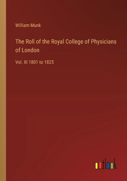 the Roll of Royal College Physicians London: Vol. III 1801 to 1825