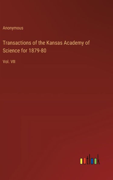 Transactions of the Kansas Academy of Science for 1879-80: Vol. VII