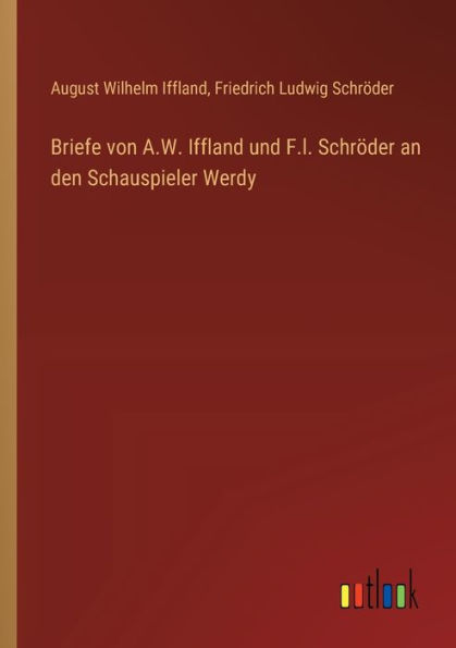 Briefe von A.W. Iffland und F.l. Schrï¿½der an den Schauspieler Werdy