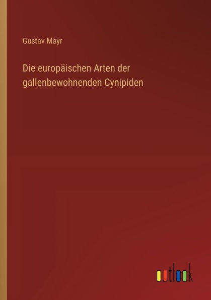 Die europï¿½ischen Arten der gallenbewohnenden Cynipiden