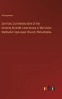 Services Commemorative of the Seventy-Seventh Anniversary of the Union Methodist Episcopal Church, Philadelphia