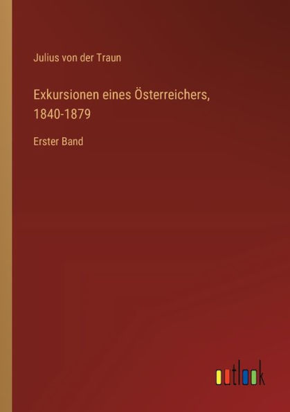 Exkursionen eines ï¿½sterreichers, 1840-1879: Erster Band