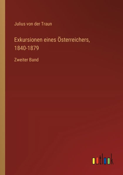 Exkursionen eines ï¿½sterreichers, 1840-1879: Zweiter Band