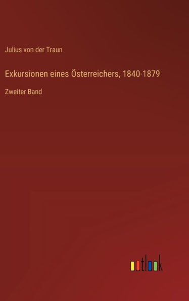 Exkursionen eines ï¿½sterreichers, 1840-1879: Zweiter Band