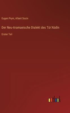 Der Neu-Aramaeische Dialekt des Tï¿½r'Abdï¿½n: Erster Teil
