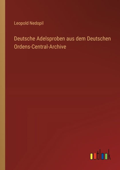 Deutsche Adelsproben aus dem Deutschen Ordens-Central-Archive