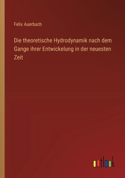 Die theoretische Hydrodynamik nach dem Gange ihrer Entwickelung der neuesten Zeit