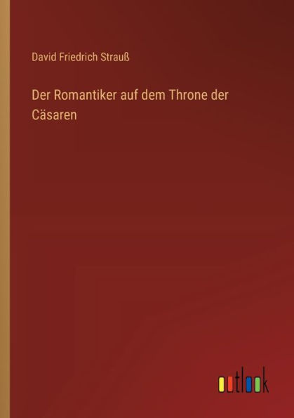 Der Romantiker auf dem Throne der Cï¿½saren