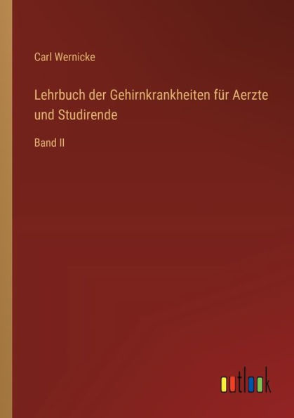 Lehrbuch der Gehirnkrankheiten fï¿½r Aerzte und Studirende: Band II