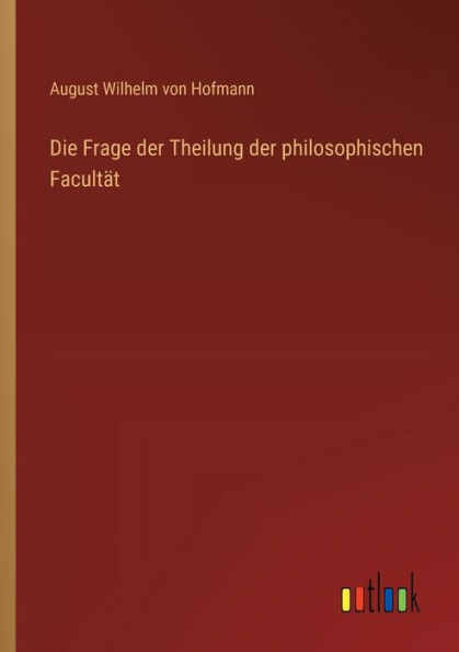 Die Frage der Theilung philosophischen Facultï¿½t