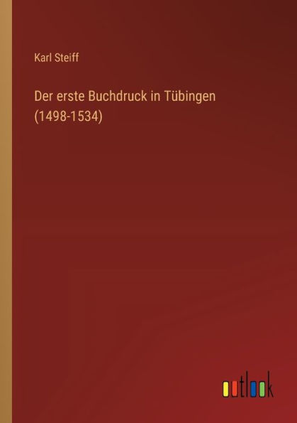 Der erste Buchdruck Tï¿½bingen (1498-1534)