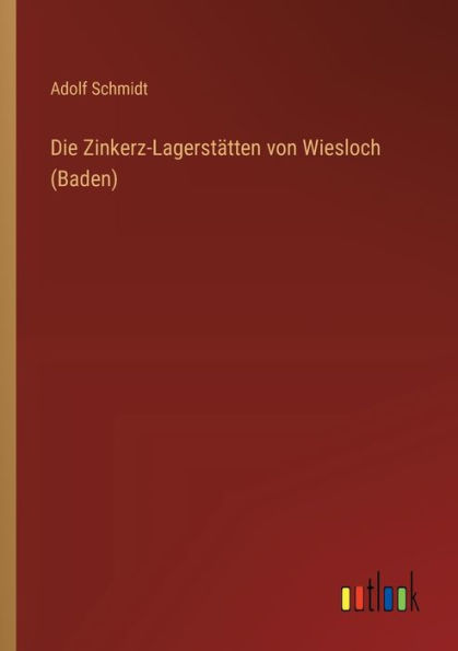 Die Zinkerz-Lagerstï¿½tten von Wiesloch (Baden)