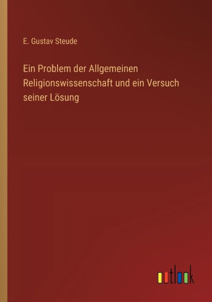ein Problem der Allgemeinen Religionswissenschaft und Versuch seiner Lï¿½sung