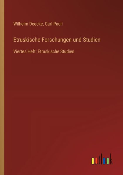 Etruskische Forschungen und Studien: Viertes Heft: Studien