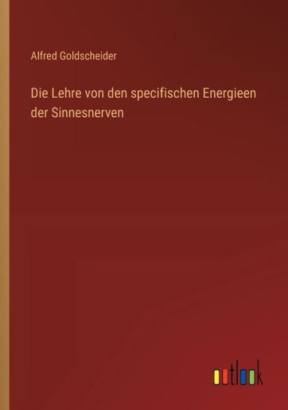 Die Lehre von den specifischen Energieen der Sinnesnerven