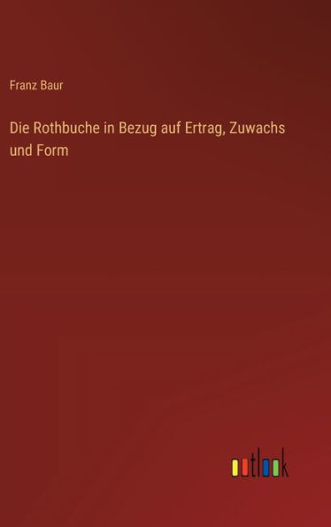 Die Rothbuche in Bezug auf Ertrag, Zuwachs und Form