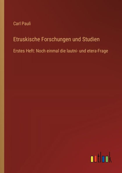 Etruskische Forschungen und Studien: Erstes Heft: Noch einmal die lautni- etera-Frage