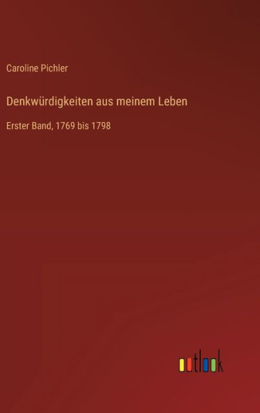 Denkwï¿½rdigkeiten aus meinem Leben: Erster Band, 1769 bis 1798