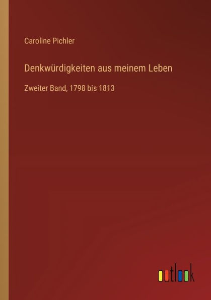 Denkwï¿½rdigkeiten aus meinem Leben: Zweiter Band, 1798 bis 1813