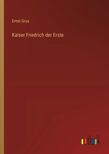 Kaiser Friedrich der Erste