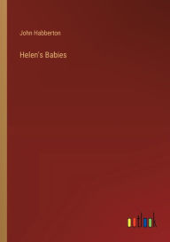 Title: Helen's Babies, Author: John Habberton