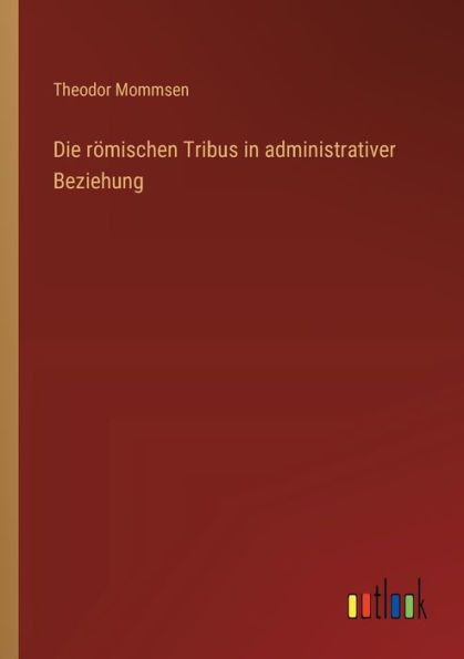 Die r�mischen Tribus administrativer Beziehung
