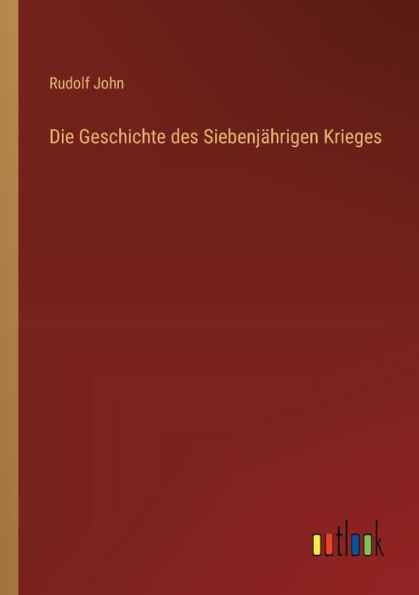 Die Geschichte des Siebenjï¿½hrigen Krieges