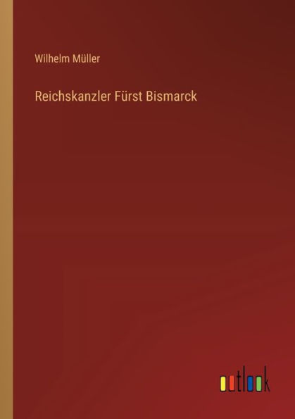Reichskanzler Fï¿½rst Bismarck