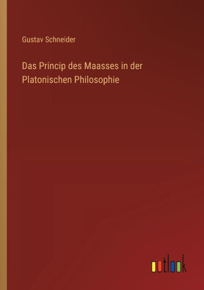 Das Princip des Maasses der Platonischen Philosophie