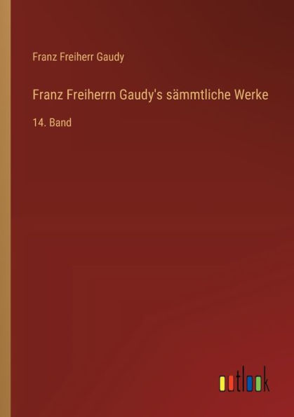 Franz Freiherrn Gaudy's sï¿½mmtliche Werke: 14. Band