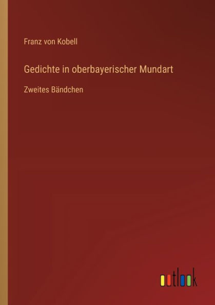 Gedichte oberbayerischer Mundart: Zweites Bï¿½ndchen