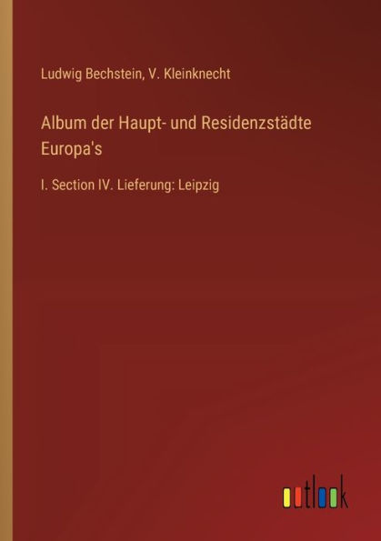 Album der Haupt- und Residenzstï¿½dte Europa's: I. Section IV. Lieferung: Leipzig