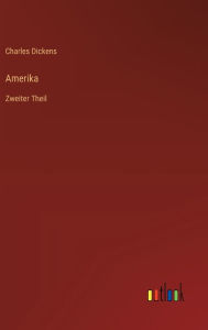 Title: Amerika: Zweiter Theil, Author: Charles Dickens