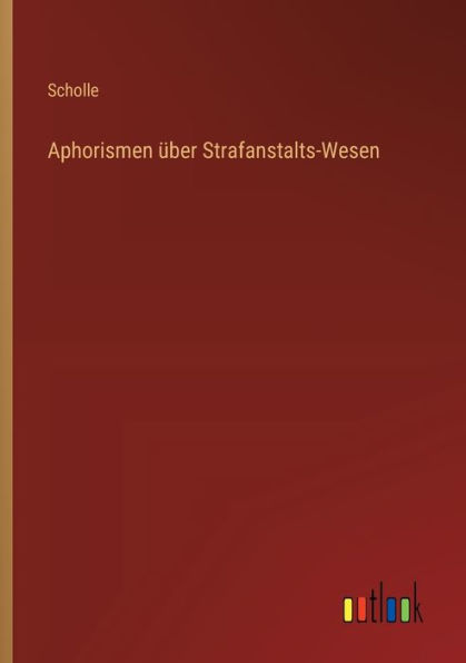 Aphorismen ï¿½ber Strafanstalts-Wesen