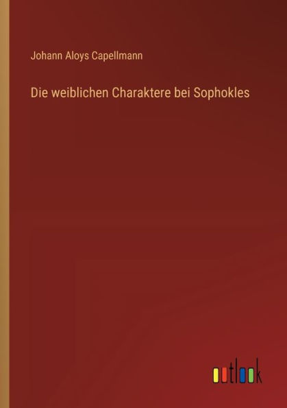 Die weiblichen Charaktere bei Sophokles