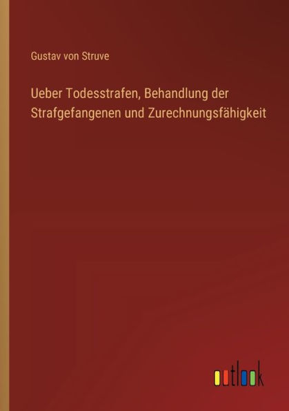 Ueber Todesstrafen, Behandlung der Strafgefangenen und Zurechnungsfï¿½higkeit