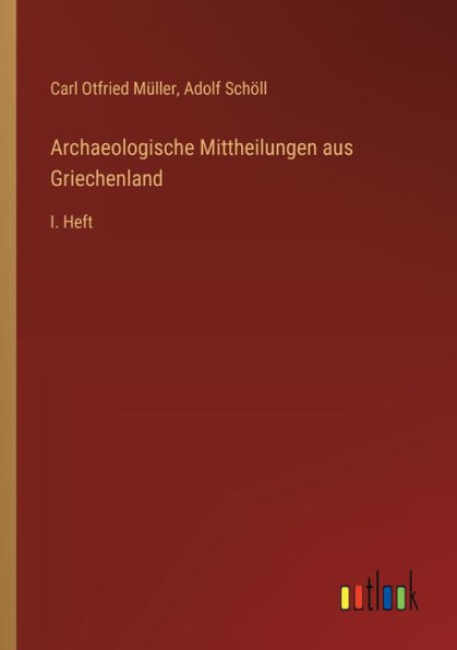 Archaeologische Mittheilungen aus Griechenland: I. Heft