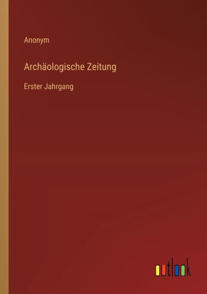 Archï¿½ologische Zeitung: Erster Jahrgang