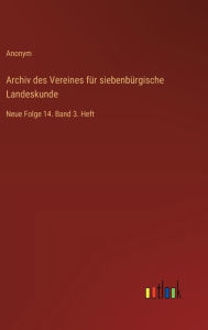Title: Archiv des Vereines fï¿½r siebenbï¿½rgische Landeskunde: Neue Folge 14. Band 3. Heft, Author: Anonym